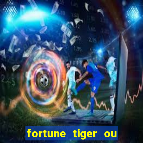 fortune tiger ou fortune ox